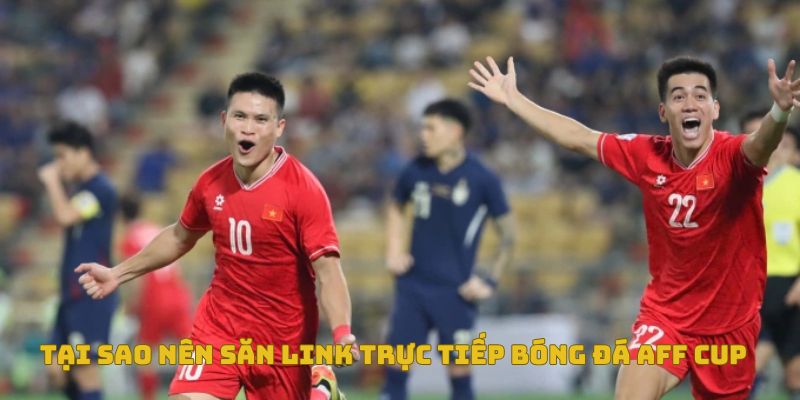Hướng dẫn săn link trực tiếp AFF Cup uy tín trên SoCoLive 4 Lý do vì sao nên săn link xem trực tiếp Aff Cup trên Socolive