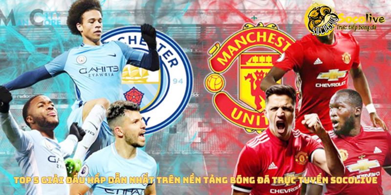 Top 5 giải đấu hấp dẫn nhất trên nền tảng bóng đá trực tuyến Socolive 3 Top 5 giải đấu hấp dẫn nhất trên nền tảng bóng đá trực tuyến Socolive