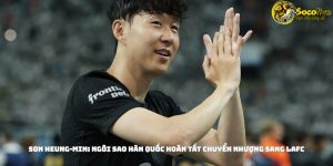 Son Heung-min: Ngôi Sao Hàn Quốc Hoàn Tất Chuyển Nhượng Sang LAFC