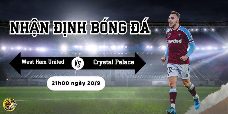 Nhận định West Ham United vs Crystal Palace, 21h00 ngày 20/9 4 Socolive phân tích phong độ và chiến thuật trước trận