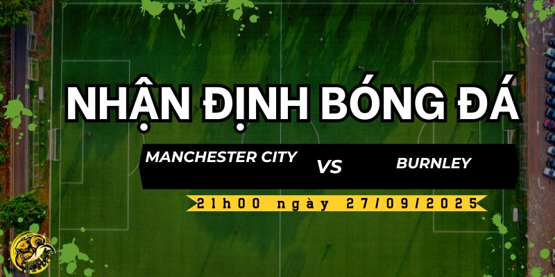 Nhận định Manchester City vs Burnley, 21h00 ngày 27/09 5 Socolive TV nhận định và dự đoán kết quả trận đấu